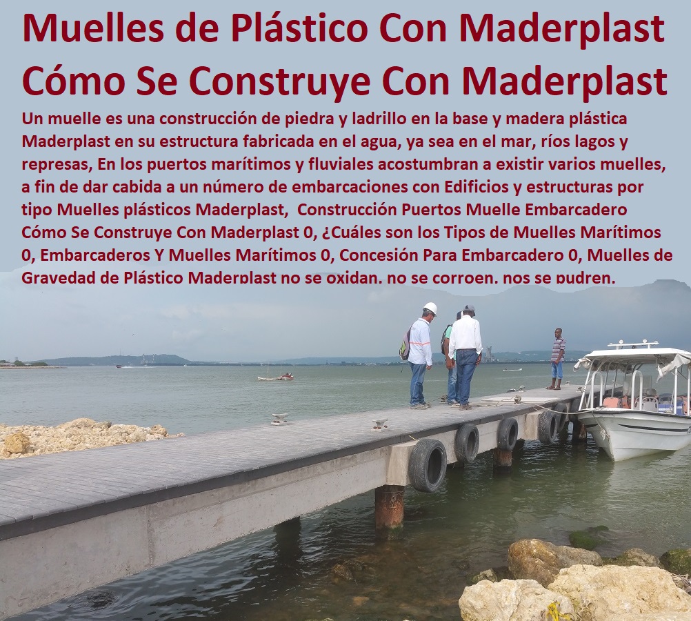Construcción Puertos Muelle Embarcadero Malecones, Construcciones Submarinas Bajo e Agua, Construcción y Mantenimiento de Puertos y Desembarcaderos, Bases Náuticas, Defensas Marítimas para el Atraque Embarcaciones, Plataformas Flotantes, Terminales Portuarios, Muelles Marinos, Embarcaderos Flotantes, Puertos Marítimos y Fluviales, Pontones Fijos, Astilleros, Maderas, construcciones Marinas, Navieras,  Cómo Se Construye Con Maderplast 0, ¿Cuáles son los Tipos de Muelles Marítimos 0, Embarcaderos Y Muelles Marítimos 0, Concesión Para Embarcadero 0, Muelles de Gravedad de Plástico Maderplast Construcción Puertos Muelle Embarcadero Cómo Se Construye Con Maderplast 0, ¿Cuáles son los Tipos de Muelles Marítimos 0, Embarcaderos Y Muelles Marítimos 0, Concesión Para Embarcadero 0, Muelles de Gravedad de Plástico Maderplast